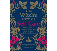 The Witch's Book of Self-Care: Magical Ways to Pamper, Soothe, and Care for Your Body and Spirit