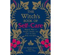 The Witch's Book of Self-Care: Magical Ways to Pamper, Soothe, and Care for You