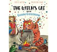 The Witch's Cat and The Cooking Catastrophe: A fantastical tale of magic, mischief and mishap!