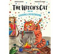 The Witch's Cat and The Cooking Catastrophe: A fantastical tale of magic, misch