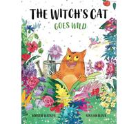 The Witch's Cat Goes Wild: A wild tale of magic, mischief and mishap from the world of The Witch’s Cat!