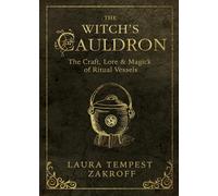 The Witch's Cauldron: The Craft, Lore and Magick of Ritual Vessels (The Witch's Tools Series): The Craft, Lore & Magick of Ritual Vessels: 6