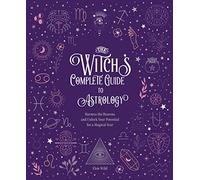 The Witch's Complete Guide to Astrology: Harness the Heavens and Unlock Your Potential for a Magical Year (3)