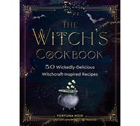 The Witch's Cookbook: 50 Wickedly Delicious Witchcraft-Inspired Recipes