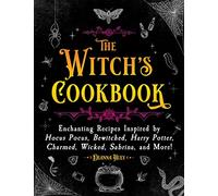 The Witch's Cookbook: Enchanting Recipes Inspired by Hocus Pocus, Bewitched, Harry Potter, Charmed, Wicked, Sabrina, and More! (Magical Cookbooks)