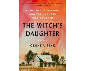 The Witch's Daughter: My Mother, Her Magic, and the Madness That Bound Us