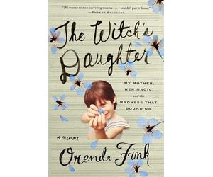 The Witch's Daughter: My Mother, Her Magic, and the Madness That Bound Us