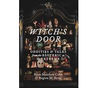The Witch's Door: Oddities and Tales from the Esoteric to the Extreme