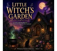 The Witch's Garden: A Cozy Coloring Book of Herbs, Potions & Magical Little Creatures for Adults (Whimsical Realms)