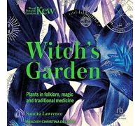 The Witch's Garden: Plants in Folklore, Magic and Traditional Medicine