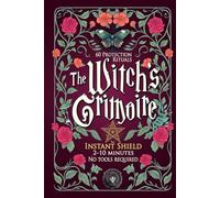 The witch's grimoire - Instant Shield: 60 protection rituals (2-10 minuntes, no tools required) - Practical white magic for daily energy cleansing and inner calm