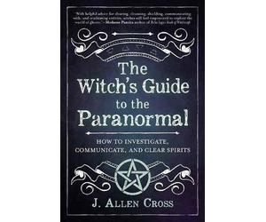 The Witch's Guide to the Paranormal, J. Allen Cros