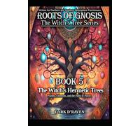 The Witch's Hermetic Trees: Planets, Elements, and the Paths of Power (Roots of Gnosis - The Witch's Tree Series)