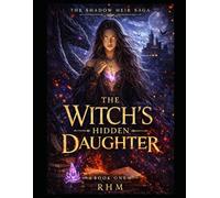 The Witch's Hidden Daughter: Book One (The Shadow Heir Saga - Complete Trilogy)