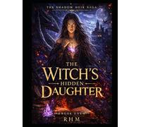 The Witch's Hidden Daughter: Book One (The Shadow Heir Saga - Complete Trilogy)