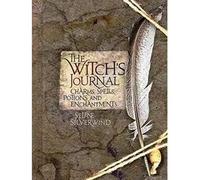 The Witch's Journal: Charms, Spells, Potions and Enchantments