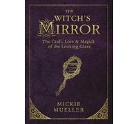 The Witch's Mirror: The Craft, Lore and Magick of the Looking Glass (Witch's Tools): 4