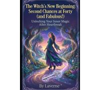 The Witch's New Beginning: Second Chances at Forty (and Fabulous!): Unlocking Your Inner Magic After Heartbreak (Mystery and Romance)