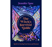 The Witch's Survival Guide: Spells for Stress and Burnout in a Modern World