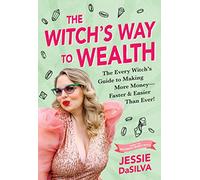 The Witch's Way to Wealth: The Every Witch's Guide to Making More Money - Faster & Easier Than Ever!