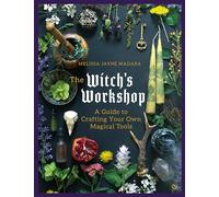 The Witch's Workshop: A Guide to Crafting Your Own Magical Tools (0th New edition)
