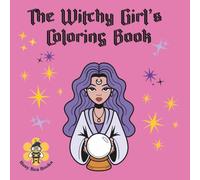 The Witchy Girl's Coloring Book: Witchy, healing vibes coloring book - great gift for adults, teens, and tweens with over 30 coloring pages!