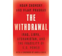 The Withdrawal: Iraq, Libya, Afghanistan, and the Fragility of U.S. Power by Noa