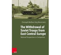 The Withdrawal of Soviet Troops from East Central Europe: National Perspectives in Comparison