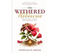 The Withered Hibiscus: A Woman's Journey from Silent Burnout to Radiant Restoration