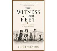 The Witness at Our Feet: A book about dogs as moral witnesses