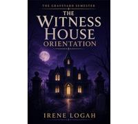 The Witness House Orientation (The Graveyard Semester)