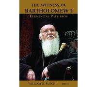 The Witness of Bartholomew I: Ecumenical Patriarch