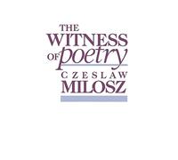 The Witness of Poetry: 38 (The Charles Eliot Norton Lectures)