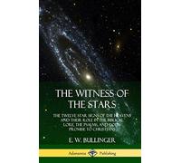 The Witness of the Stars: The Twelve Star Signs of the Heavens and Their Role in the Biblical Lore, the Psalms, and God's Promise to Christians (Hardcover)
