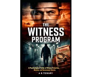 THE WITNESS PROGRAM: A Psychological Thriller of Witness Protection, Memory, and Government Secrets: 9 (The Unreliable Witness Perception Series)