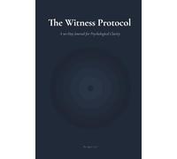 The Witness Protocol: A 90-Day Journal for Psychological Clarity