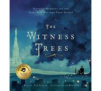 The Witness Trees: Historic Moments and the Trees Who Watched Them Happen: Includes a map to over 20 trees you can visit today