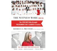 The Witness Wore Red : The 19th Wife Who Helped to Bring Down a Polygamous Cult