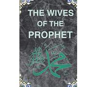 The Wives of the Prophet Muhammad: Nice Notebook Journal Gift To Record The Sunnahs Of The Prophet With His Women,120 Pges Size 6'x'9