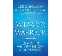 The Wizard and the Warrior: Leading with Passion and Power (Jossey-Bass Leadership Series)