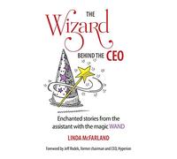 The Wizard behind the CEO: Enchanted stories from the assistant with the magic WAND