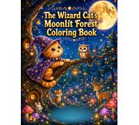 The Wizard Cat's Moonlit Forest Coloring Book: 25 Enchanting Scenes from a Magical Woodland (Magic Cat Coloring Book)
