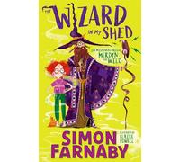 The Wizard In My Shed: The Misadventures of Merdyn the Wild
