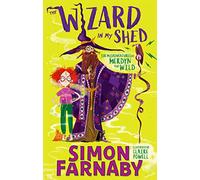 The Wizard In My Shed: The Misadventures of Merdyn the Wild (The Misadventures of Merdyn the Wild)