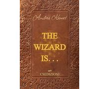 THE WIZARD IS . . .: Practical Guide to Inner Magic: A 30-Day Journey of Alchemy, Willpower, and Conscious Action