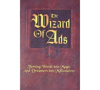 The Wizard of Ads: Turning Words into Magic and Dreamers into Millionaires: Volume 1 (The Wizard of Ads Series, Volume 1)