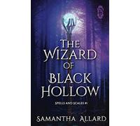 The Wizard of Black Hollow: 1 (Spells and Scales)