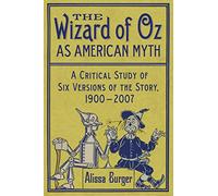 The Wizard of Oz as American Myth: A Critical Study of Six Versions of the Story, 1900-2007