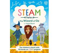 The Wizard of Oz: The children's classic with 20 hands-on STEAM Activities (STEAM Tales)