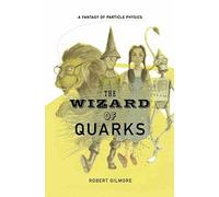 The Wizard of Quarks: A Fantasy of Particle Physics by Robert Gilmore (2001-12-01)